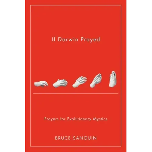 If Darwin Prayed: Prayers for Evolutionary Mystics
