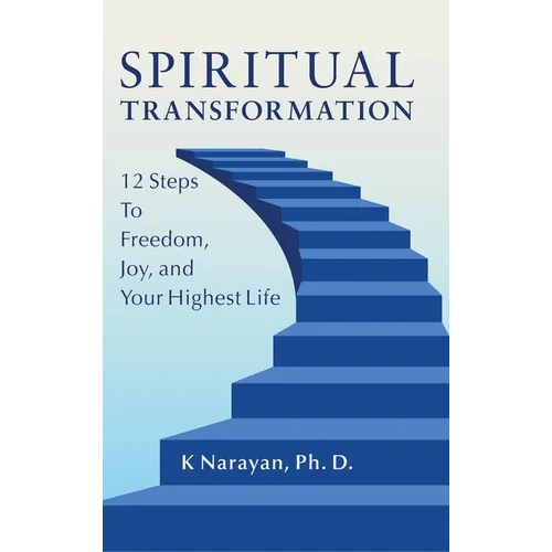 Spiritual Transformation: 12 Steps to Freedom, Joy, and Your Highest Life