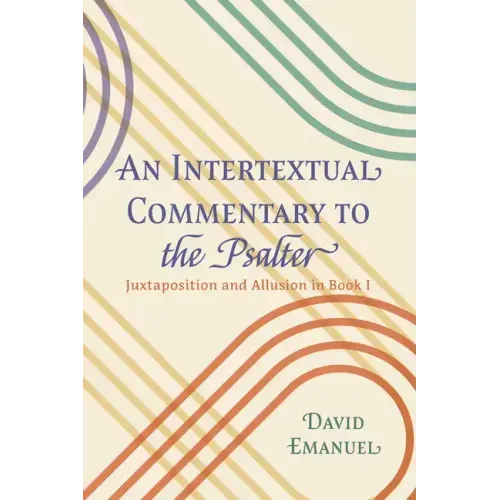 An Intertextual Commentary to the Psalter: Juxtaposition and Allusion in Book I