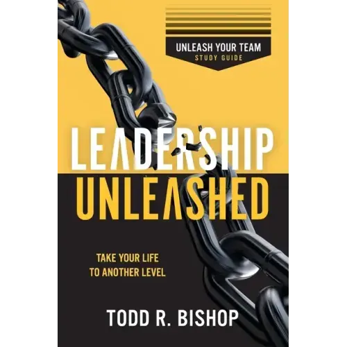 Leadership Unleashed Study Guide: Unleash Your Team