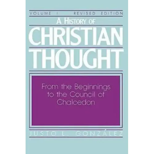 A History of Christian Thought Volume I: From the Beginnings to the Council of Chalcedon