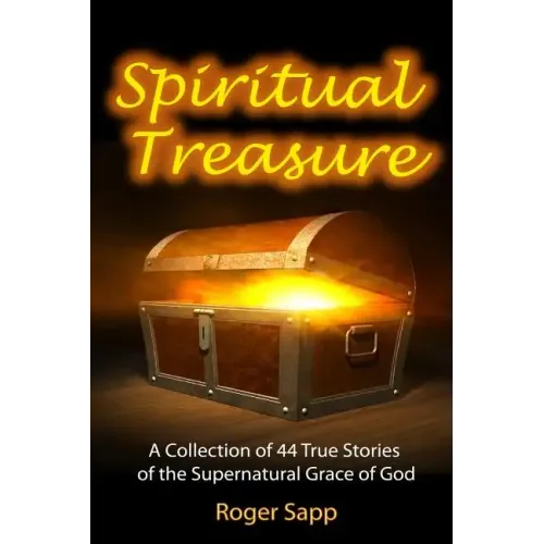Spiritual Treasure: 44 True Stories of the Supernatural Grace of God