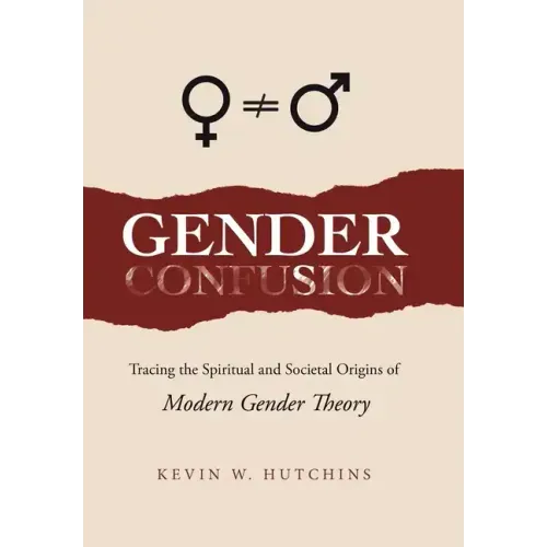 Gender Confusion: Tracing the Spiritual and Societal Origins of Modern Gender Theory