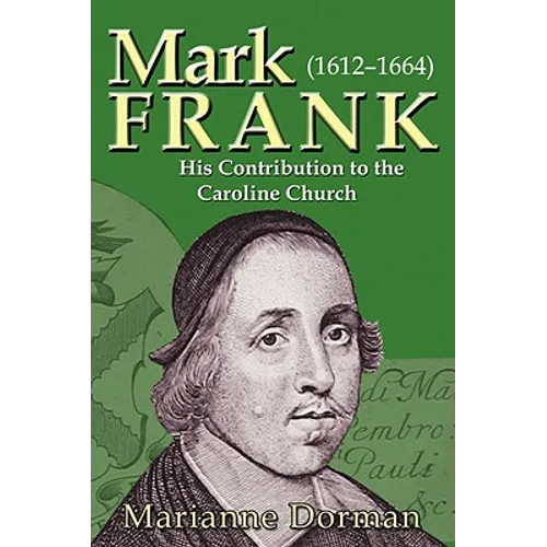 Mark Frank: (1612-1644) His Contribution to the Caroline Church