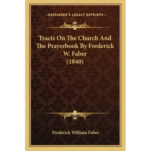 Tracts On The Church And The Prayerbook By Frederick W. Faber (1840)