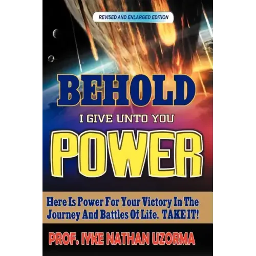 Behold I Give Unto You Power: Revised and Enlarged Edition