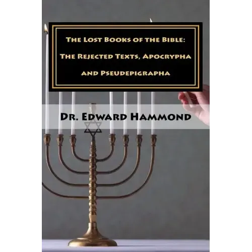 The Lost Books of the Bible: The Rejected Texts, Apocrypha and Pseudepigrapha
