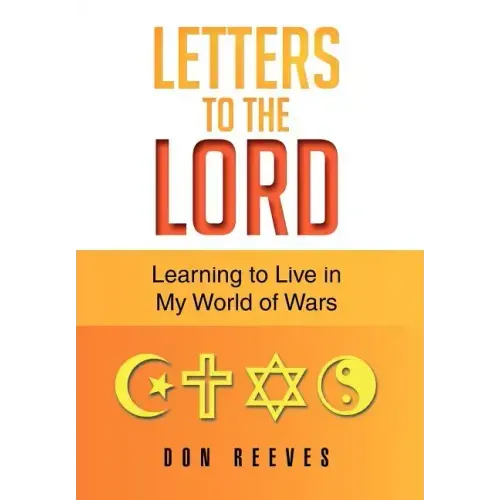 Letters To The Lord: Learning to Live in My World of Wars - Hardcover