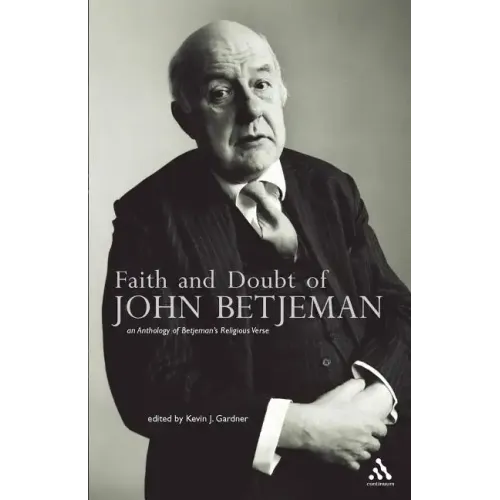 Faith and Doubt of John Betjeman: An Anthology of His Religious Verse