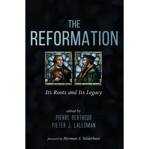 The Reformation: Its Roots and Its Legacy