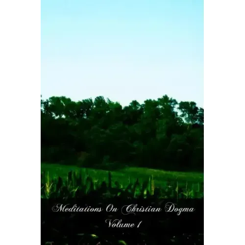 Meditations On Christian Dogma Volume 1
