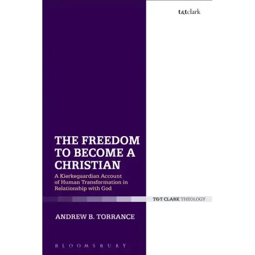 The Freedom to Become a Christian: A Kierkegaardian Account of Human Transformation in Relationship with God