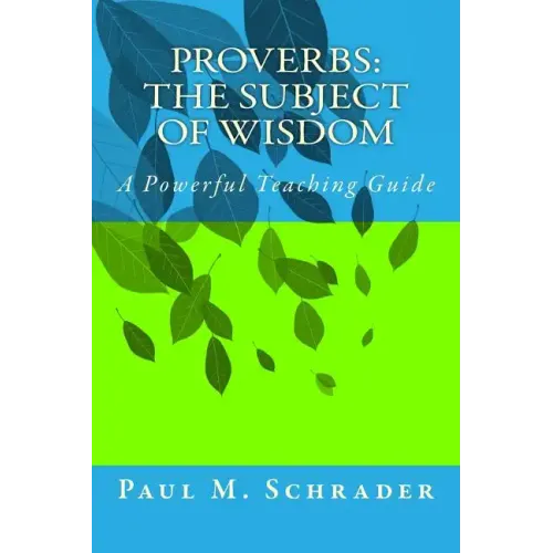 Proverbs: The Subject of Wisdom: A Powerful Teaching Guide