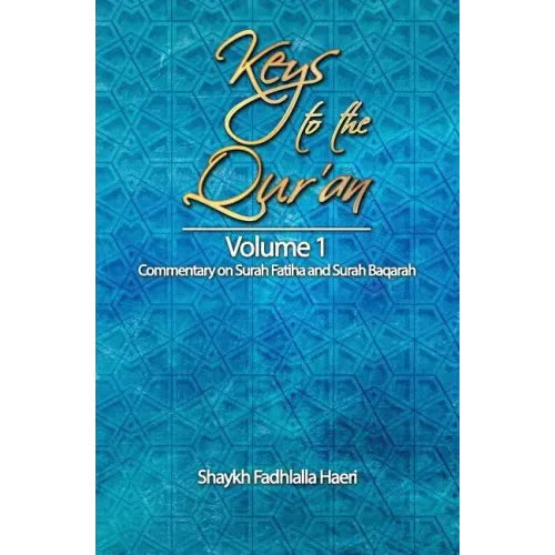 Keys to the Qur'an: Volume 1: Commentary on Surah Fatiha and Surah Baqarah