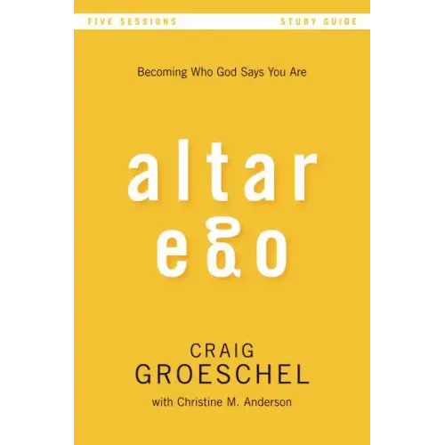 Altar Ego Bible Study Guide: Becoming Who God Says You Are