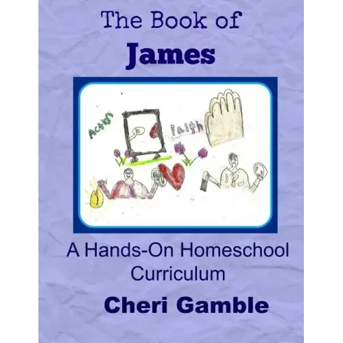 The Book of James: A Hands-On Homeschool Curriculum