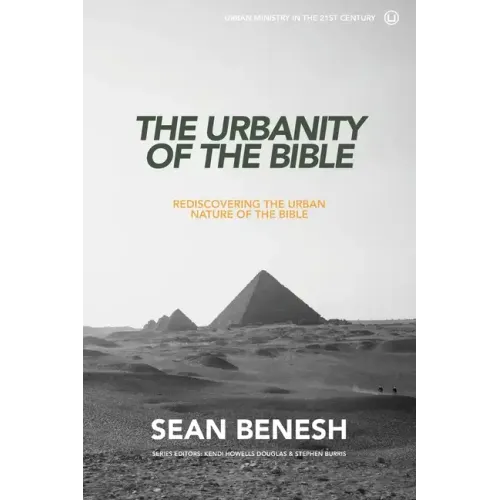 The Urbanity of the Bible: Rediscovering the Urban Nature of the Bible