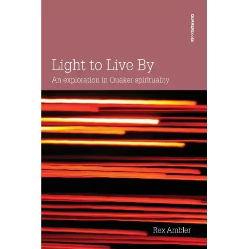Light to Live By: An exploration in Quaker Spirituality