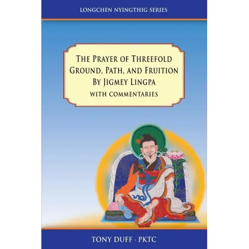 The Prayer of Threefold Ground, Path, and Fruition by Jigmey Lingpa with commentaries