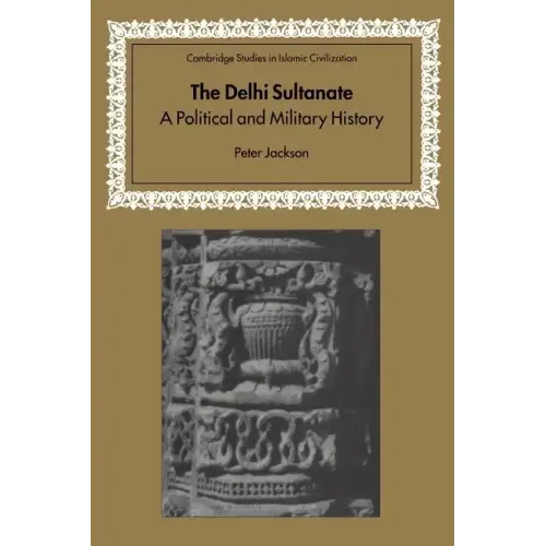 The Delhi Sultanate: A Political and Military History