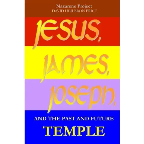 JESUS, JAMES, JOSEPH and the Past and Future Temple