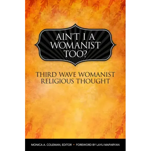 Ain't I a Womanist, Too?: Third Wave Womanist Religious Thought