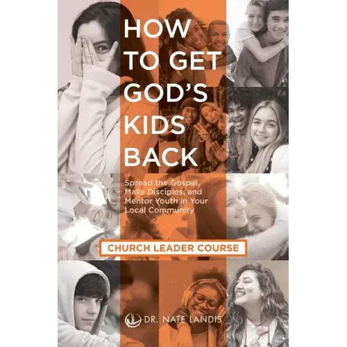 How to Get God's Kids Back (Church Leader Course): Spread the Gospel, Make Disciples, and Mentor Youth in Your Local Community