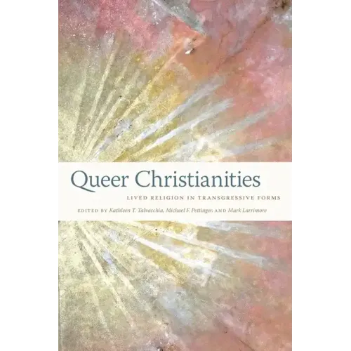 Queer Christianities: Lived Religion in Transgressive Forms