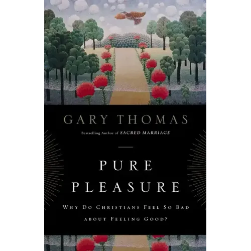 Pure Pleasure: Why Do Christians Feel So Bad about Feeling Good?
