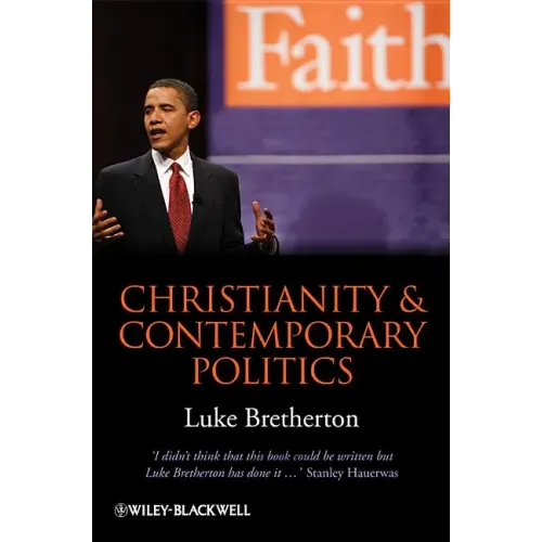 Christianity and Contemporary Politics: The Conditions and Possibilities of Faithful Witness