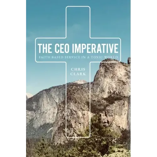The CEO Imperative: Faith Based Service in a Toxic World