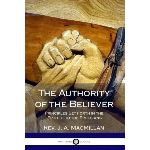 The Authority of the Believer: Principles Set Forth in the Epistle to the Ephesians