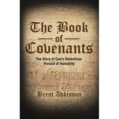 The Book of Covenants: The Story of God's Relentless Pursuit of Humanity