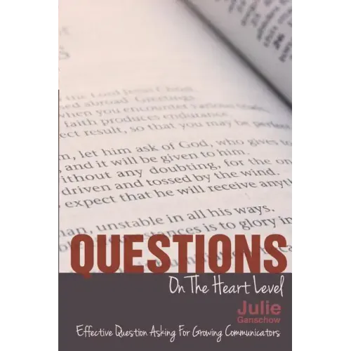 Questions On The Heart Level: Effective Question Asking For Biblical Counselors