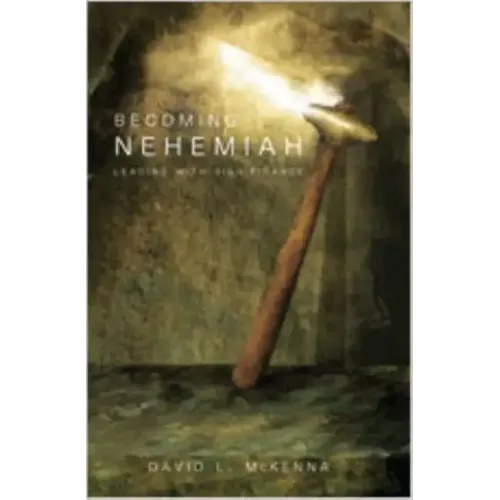 Becoming Nehemiah: Leading with Significance