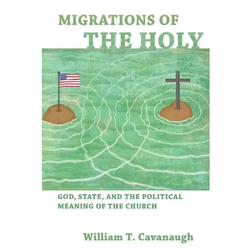 Migrations of the Holy: God, State, and the Political Meaning of the Church
