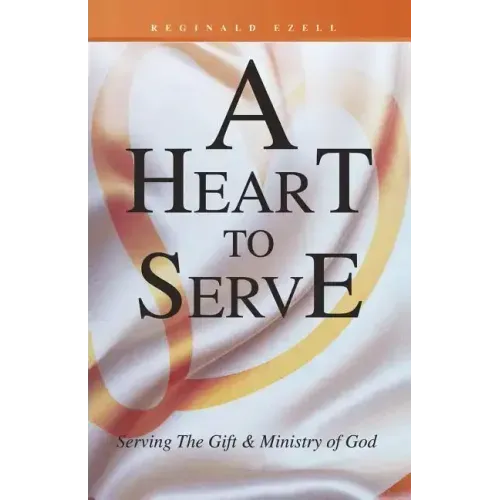 A Heart to Serve: Serving the Gift & Ministry of God