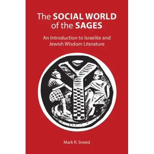 The Social World of the Sages: An Introduction to Israelite and Jewish Wisdom Literature