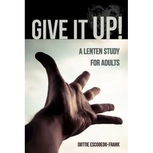 Give It Up!: A Lenten Study for Adults