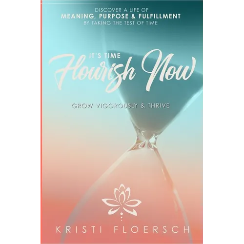 It's Time Flourish Now: Grow Vigorously & Thrive
