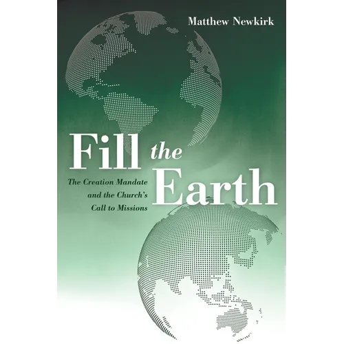 Fill the Earth: The Creation Mandate and the Church's Call to Missions
