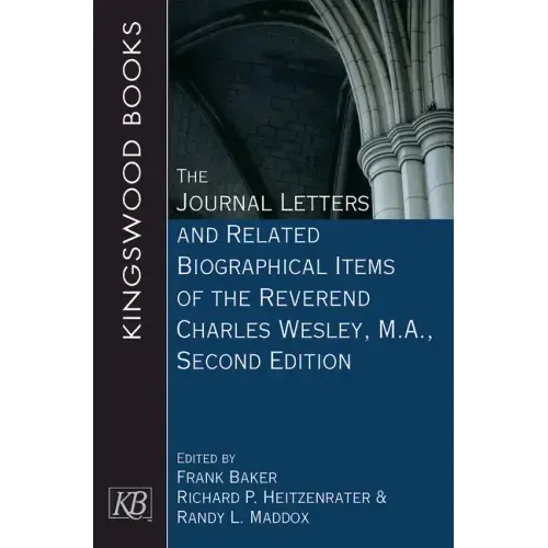 The Journal Letters and Related Biographical Items of the Reverend Charles Wesley, M.A., Second Edition