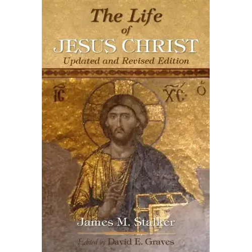 The Life of Jesus Christ: Updated and Revised Edition
