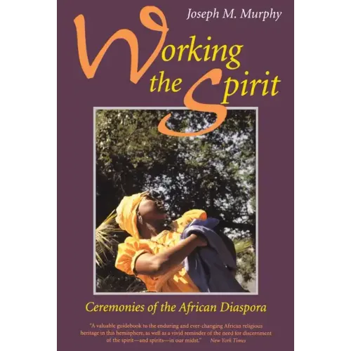 Working the Spirit: Ceremonies of the African Diaspora