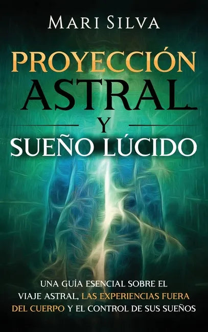 Proyección astral y sueño lúcido: Una guía esencial sobre el viaje astral, las experiencias fuera del cuerpo y el control de sus sueños - Hardcover