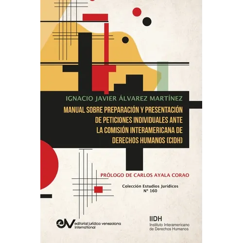 Manual Sobre Preparaci?n Y Presentaci?n de Peticiones Individuales Ante La Comisi?n Interamericana de Derechos Humanos (Cidh - Paperback
