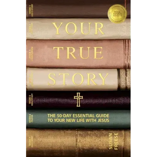 Your True Story: The 50-Day Essential Guide to Your New Life With Jesus