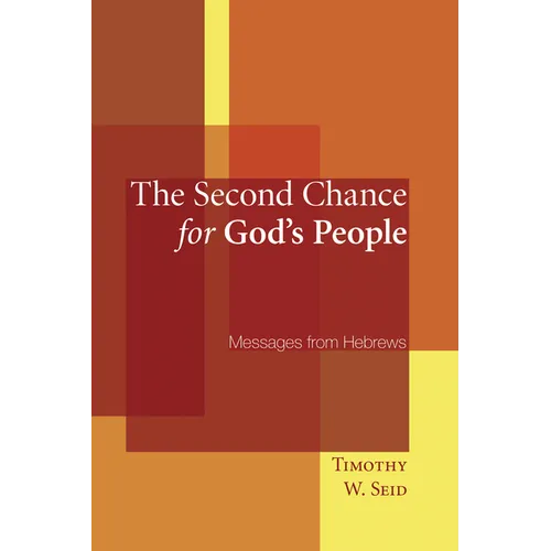 The Second Chance for God's People: Messages from Hebrews