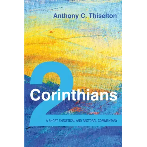2 Corinthians: A Short Exegetical and Pastoral Commentary