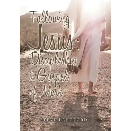 Following Jesus: Discipleship in the Gospel of Mark